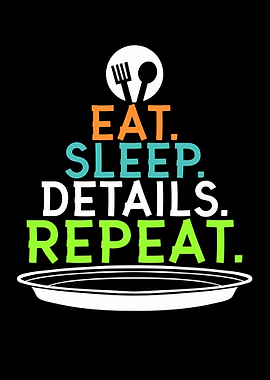 Eat Sleep Detail Repeat