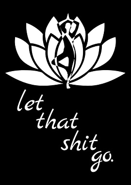 LET THAT SHIT GO LOTUS BLK
