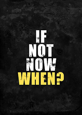 If Not Now When
