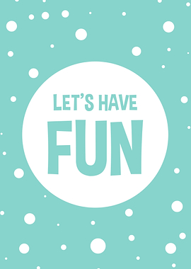 lets have fun