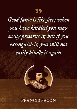 Good fame is like fire
