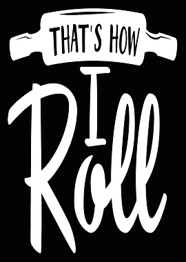 Thats How I Roll