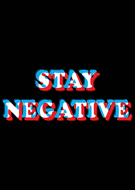 STAY NEGATIVE