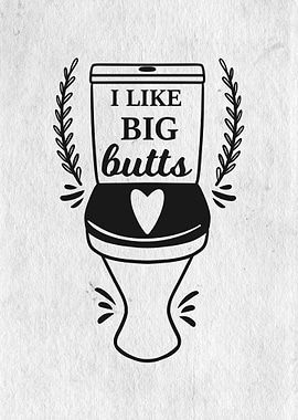 I like big butts