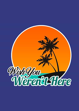 Wish You Werent Here