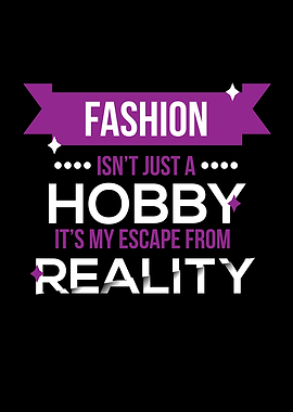 Fashion Isnt Just A Hobby