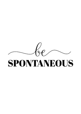 Be Spontaneous