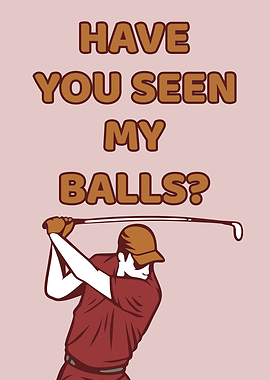 SEEN MY BALLS GOLF