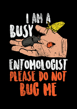 I Am A Busy Entomologist