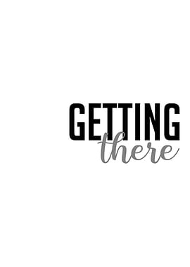 Getting there Quote