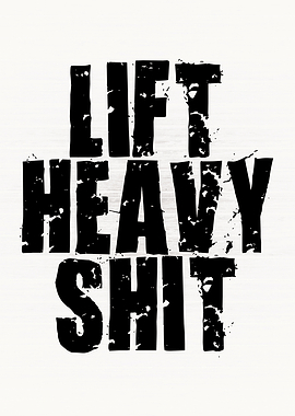 Lift Heavy Shit