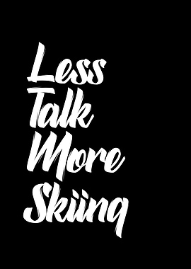 less talk more skiing