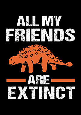All My Friends Are Extinct