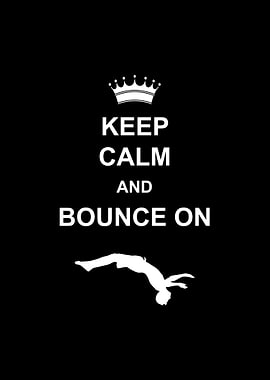 Keep calm and bounce on