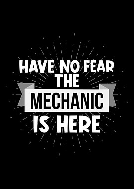 Have No Fear The Mechanic