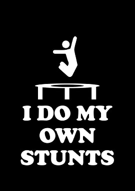 I do my own stunts