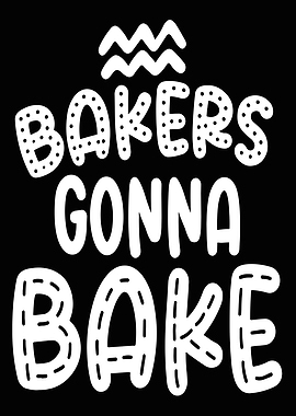 Bakers Gonna Bake