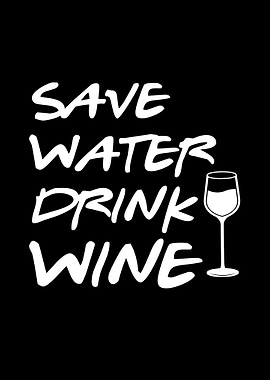 Save water drink wine