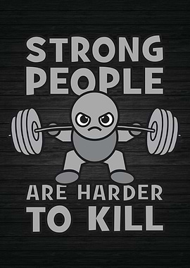 Strong People Hard To Kill