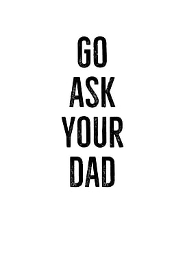 Go Ask Your Dad