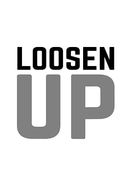 Loosen UP