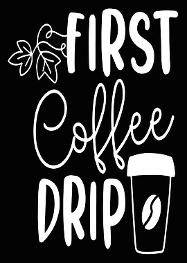 First Coffee Drip