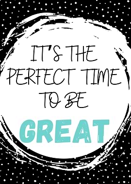 Perfect Time To Be Great