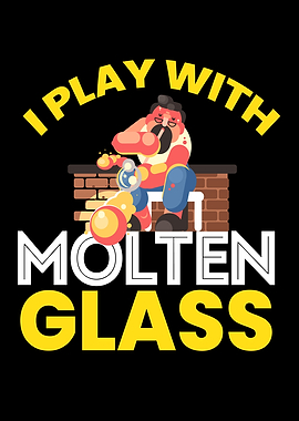 I Play With Molten Glass