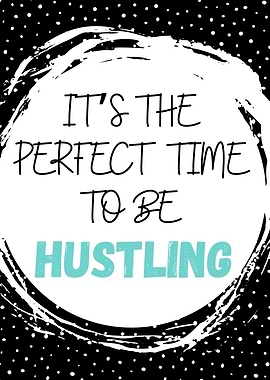 Perfect Time To B Hustling