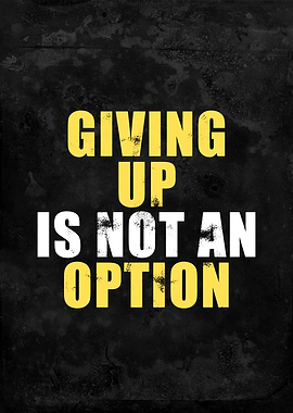 Giving Up Is Not an Option