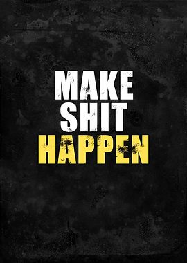 Make Shit Happen