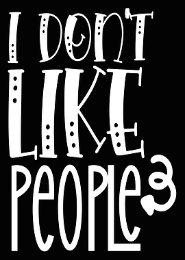 I Dont Like People
