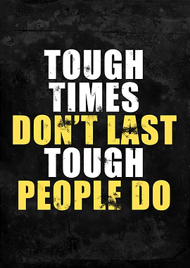 Tough Times Do not Last