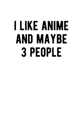 I Like Anime And Maybe 3