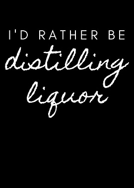 Id rather be distilling