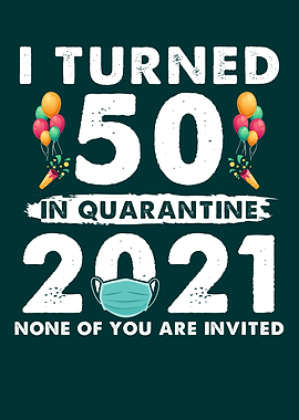 I Turned 50 In Quarantine