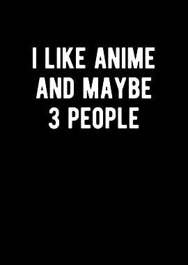 I Like Anime And Maybe 3