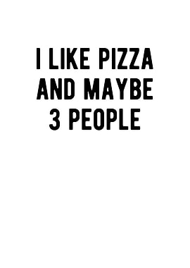I Like Pizza And Maybe 3