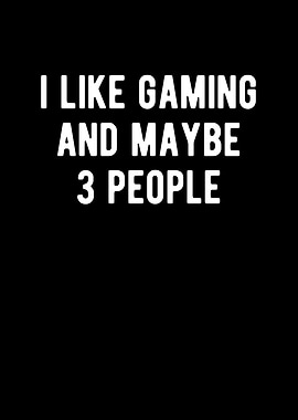 I Like Gaming And Maybe 3