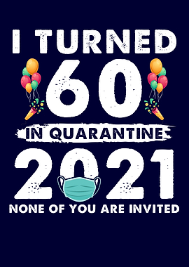 I Turned 60 In Quarantine