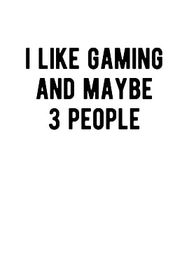 I Like Gaming And Maybe 3