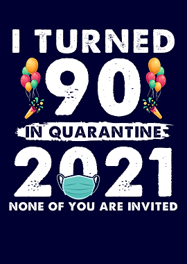 I Turned 90 In Quarantine