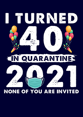 I Turned 40 In Quarantine
