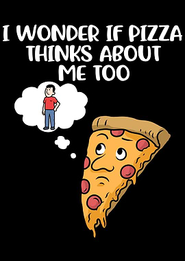 Pizza Thinks About Me Too