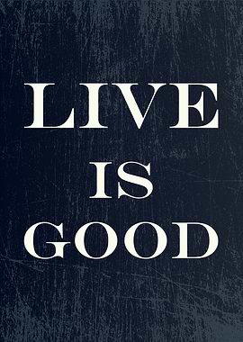 live is good