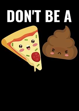 Dont Be A Pizza Poop