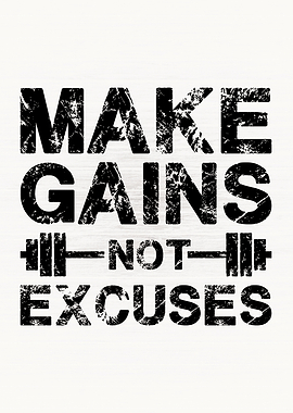 Make Gains Not Excuses