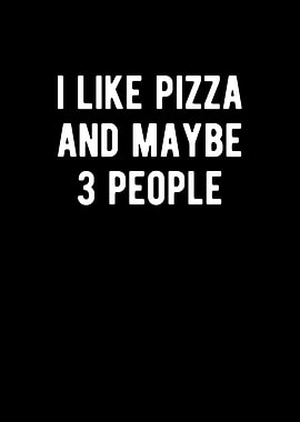 I Like Pizza And Maybe 3