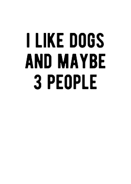I Like Dogs And Maybe 3