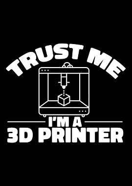 3D Printer Trust Me